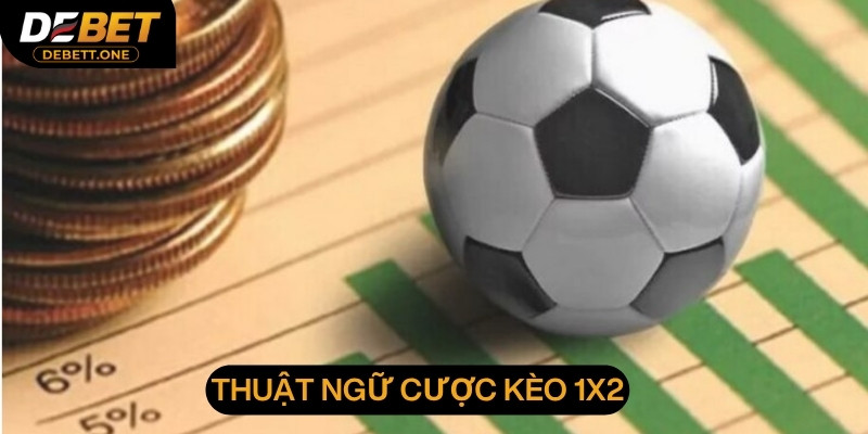 Thuật ngữ cá độ kèo 1x2 tại DEBET