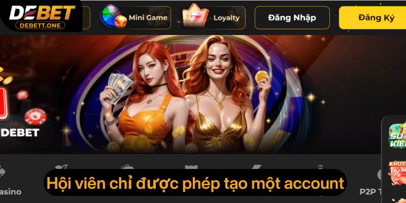 Hội viên chỉ được phép tạo một account duy nhất tại nhà cái