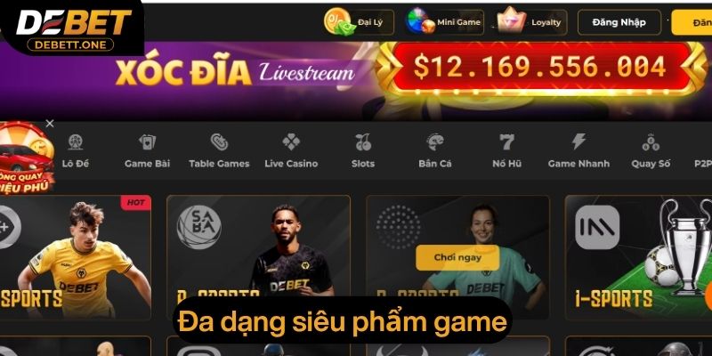 Đa dạng siêu phẩm game mà người chơi có thể thoải mái lựa chọn