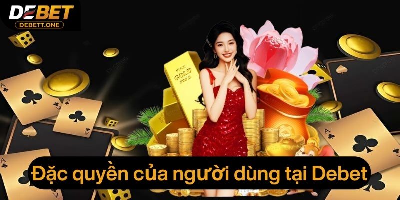 Đặc quyền của các thành viên tại điều khoản điều kiện Debet