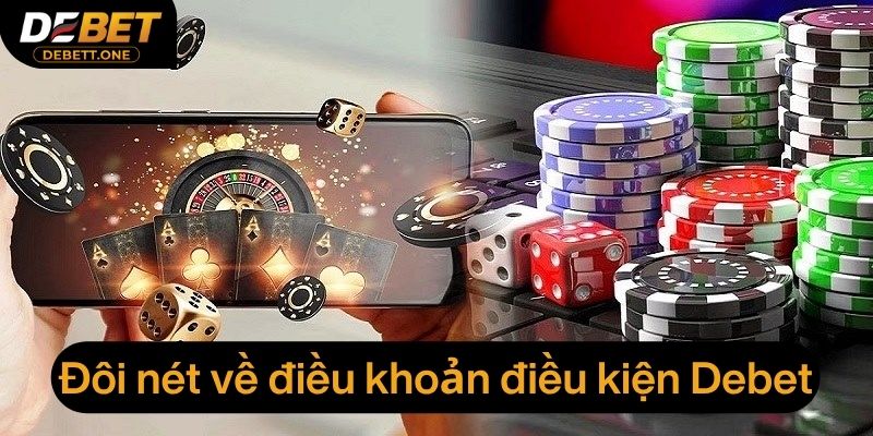 Những nét nổi bật về điều khoản điều kiện Debet
