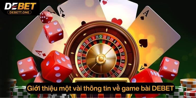 Giới thiệu một vài thông tin về game bài Debet