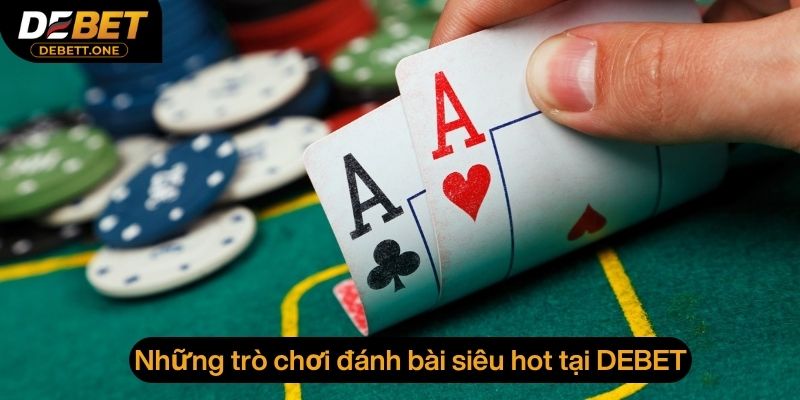 Những trò chơi đánh bài siêu hot tại Debet
