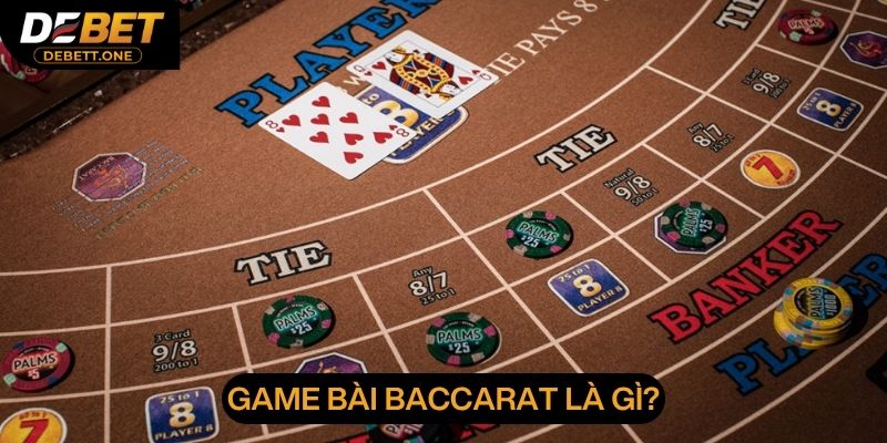 Game bài Baccarat là gì?