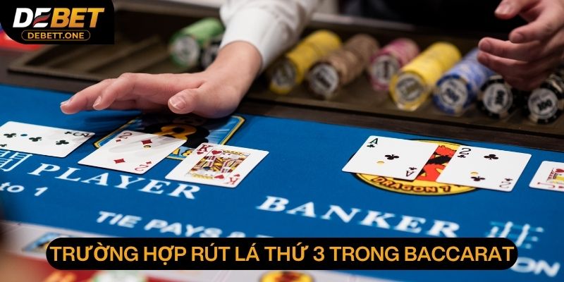 Khi nào cần rút lá thứ 3 trong siêu phẩm game bài Baccarat?