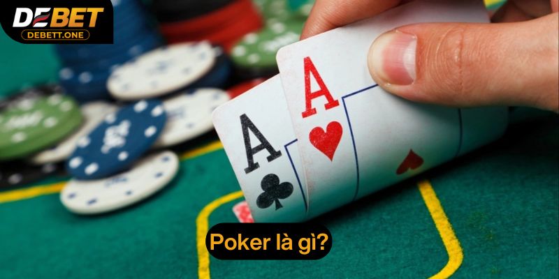Giới thiệu về trò chơi Poker tại Debet