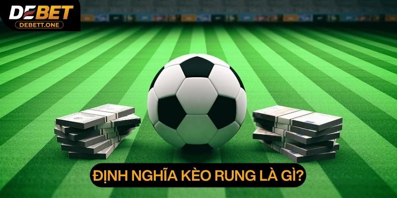 Định nghĩa về kèo rung là gì trong bóng đá?
