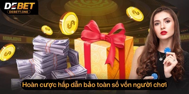 Hoàn cược hấp dẫn bảo toàn số vốn người chơi