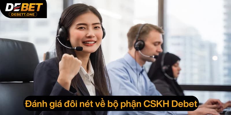 Đánh giá đôi nét về bộ phận CSKH của Debet
