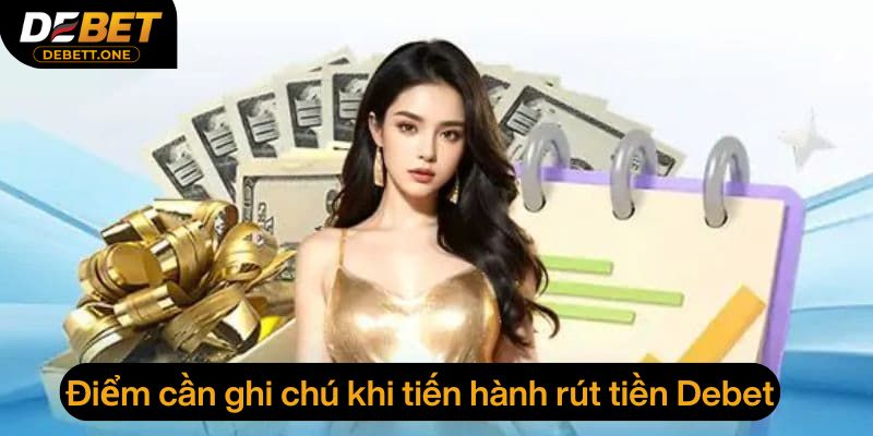 Điểm cần ghi chú khi tiến hành rút tiền Debet
