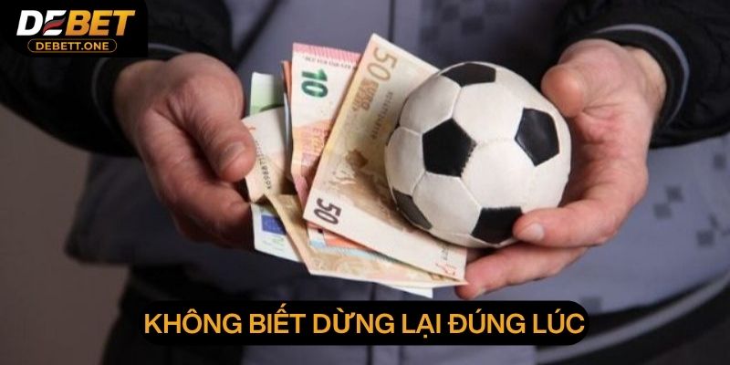 Thua cuộc do không dừng lại đúng lúc