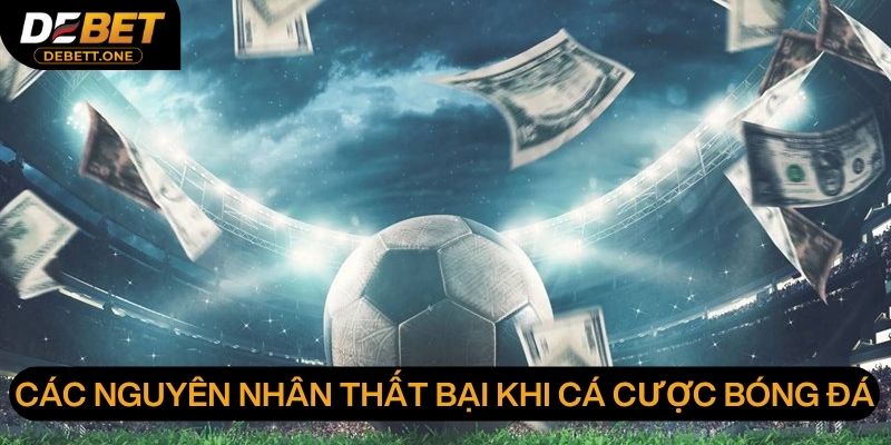 Top các lý do tại sao cá cược bóng đá luôn thua