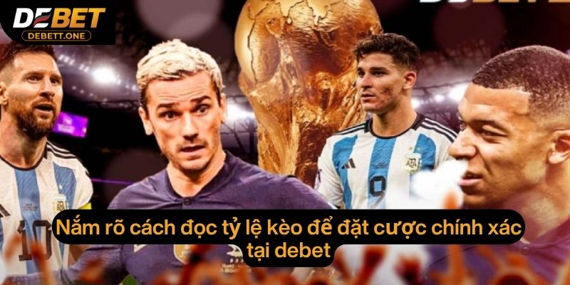 Nắm rõ cách đọc tỷ lệ kèo để đặt cược chính xác tại debet