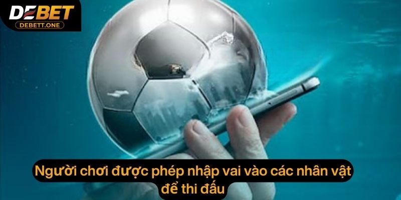 Người chơi được phép nhập vai vào các nhân vật để thi đấu